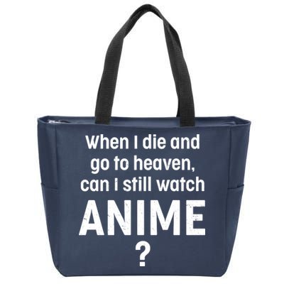 When I Die and Go to Heaven Can I Still Watch Anime? Zip Tote Bag