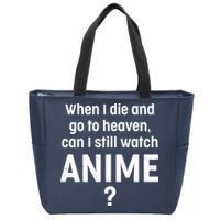 When I Die and Go to Heaven Can I Still Watch Anime? Zip Tote Bag