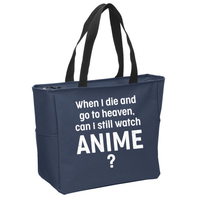 When I Die and Go to Heaven Can I Still Watch Anime? Zip Tote Bag