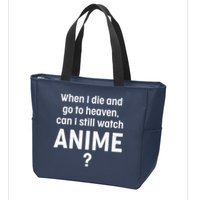 When I Die and Go to Heaven Can I Still Watch Anime? Zip Tote Bag