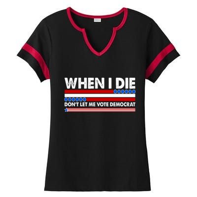 When I Die Don't Let Me Vote Democrat Ladies Halftime Notch Neck Tee