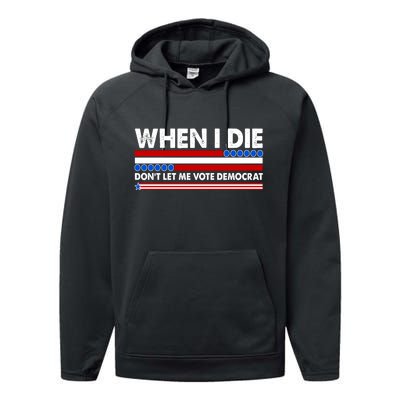 When I Die Don't Let Me Vote Democrat Performance Fleece Hoodie