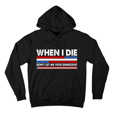 When I Die Don't Let Me Vote Democrat Hoodie