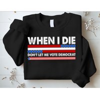 When I Die Don't Let Me Vote Democrat Sweatshirt