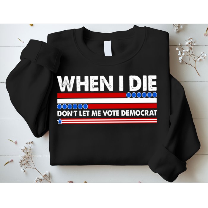 When I Die Don't Let Me Vote Democrat Sweatshirt