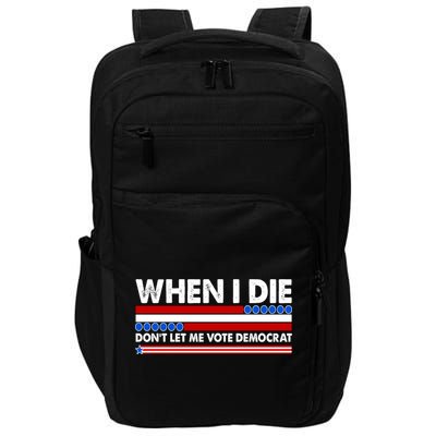 When I Die Don't Let Me Vote Democrat Impact Tech Backpack