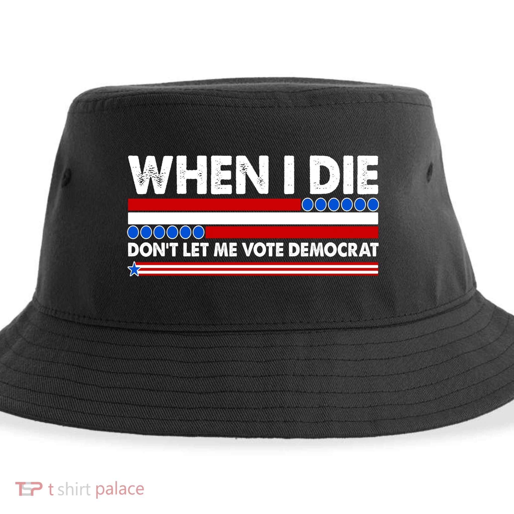 When I Die Don't Let Me Vote Democrat Sustainable Bucket Hat