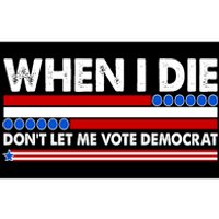 When I Die Don't Let Me Vote Democrat Bumper Sticker