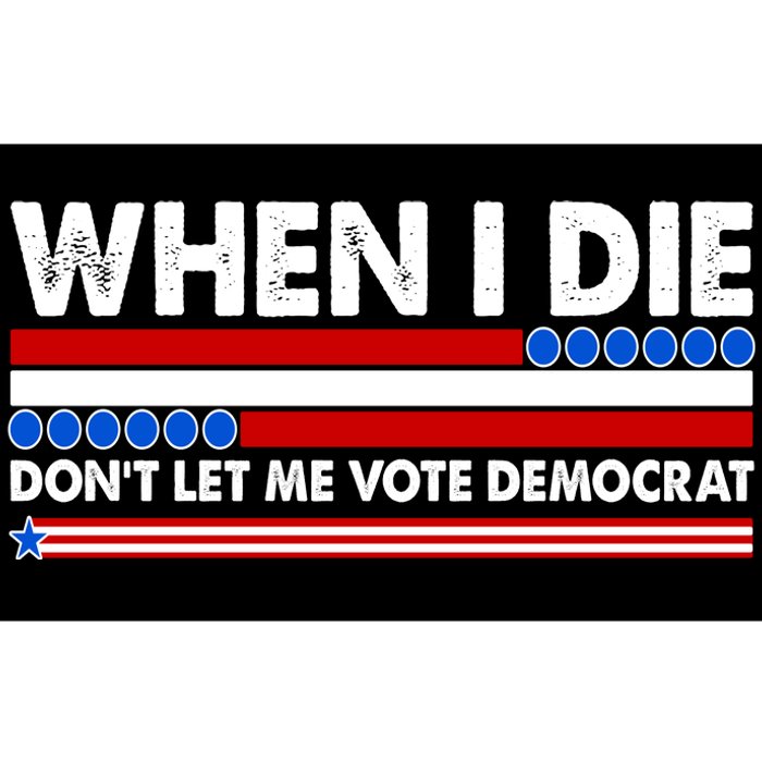 When I Die Don't Let Me Vote Democrat Bumper Sticker