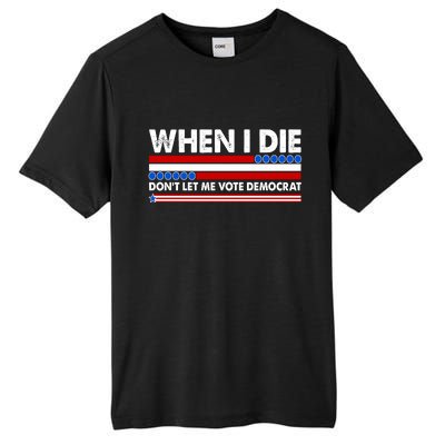 When I Die Don't Let Me Vote Democrat Tall Fusion ChromaSoft Performance T-Shirt