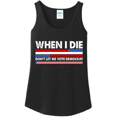 When I Die Don't Let Me Vote Democrat Ladies Essential Tank