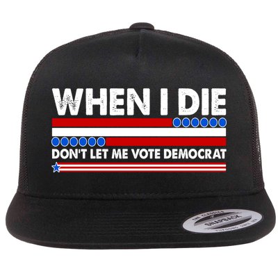 When I Die Don't Let Me Vote Democrat Flatbill Hat