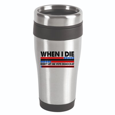 When I Die Don't Let Me Vote Democrat 16oz Travel Tumbler