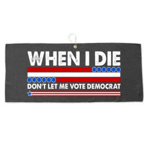 When I Die Don't Let Me Vote Democrat Large Microfiber Waffle Golf Towel