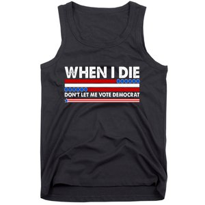 When I Die Don't Let Me Vote Democrat Tank Top