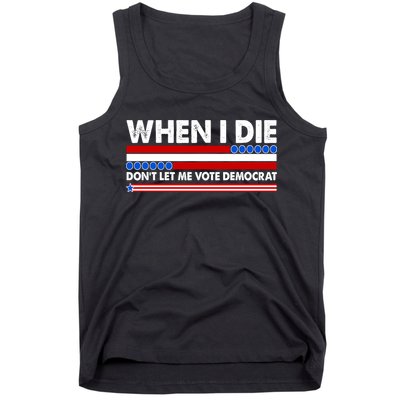 When I Die Don't Let Me Vote Democrat Tank Top