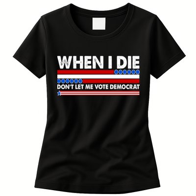 When I Die Don't Let Me Vote Democrat Womens T-Shirt