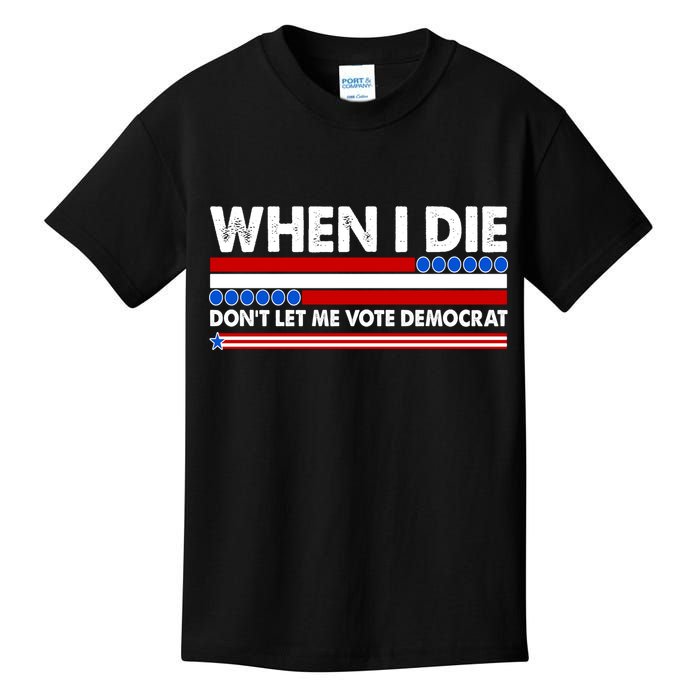 When I Die Don't Let Me Vote Democrat Kids T-Shirt