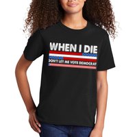When I Die Don't Let Me Vote Democrat Kids T-Shirt