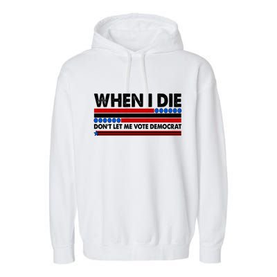 When I Die Don't Let Me Vote Democrat Garment-Dyed Fleece Hoodie