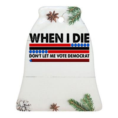 When I Die Don't Let Me Vote Democrat Ceramic Bell Ornament