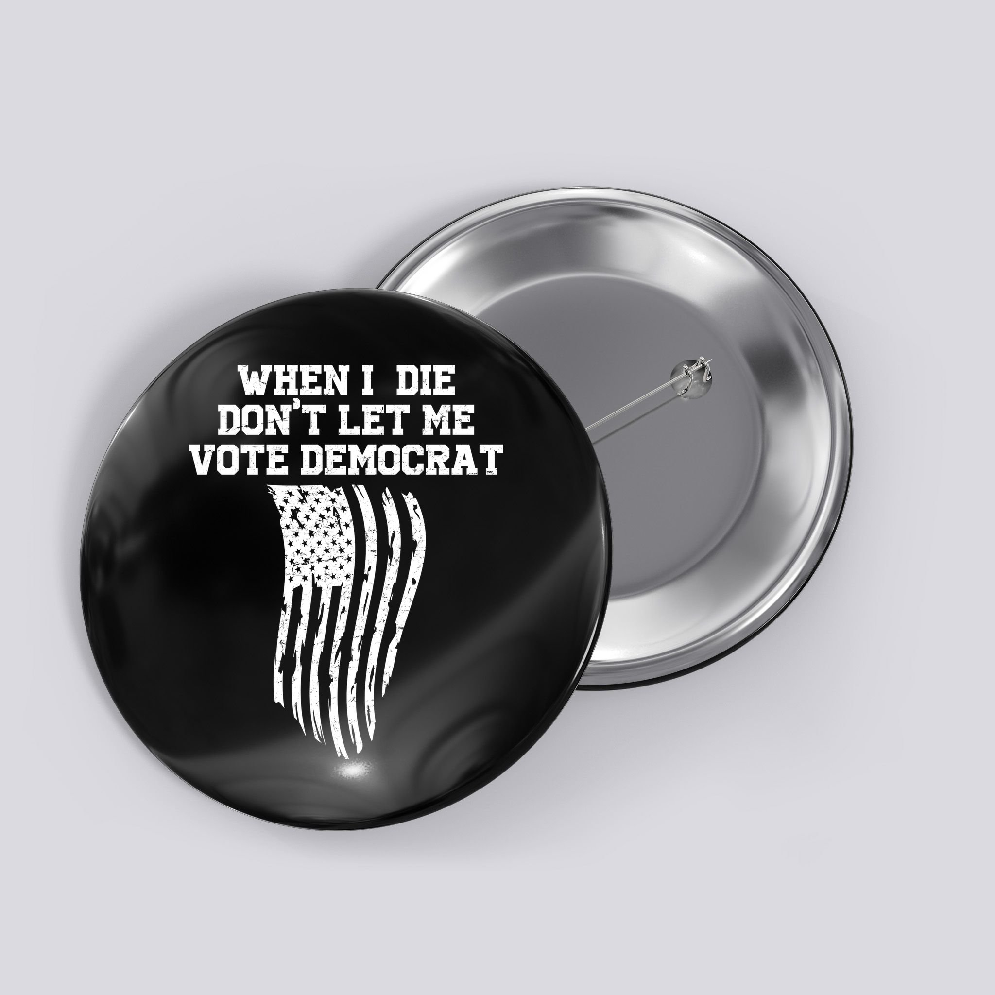 When I Die Don't Let Me Vote Democrat Funny Republican Button