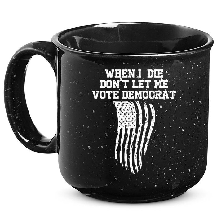 When I Die Don't Let Me Vote Democrat Funny Republican 15oz Campfire Ceramic Mug