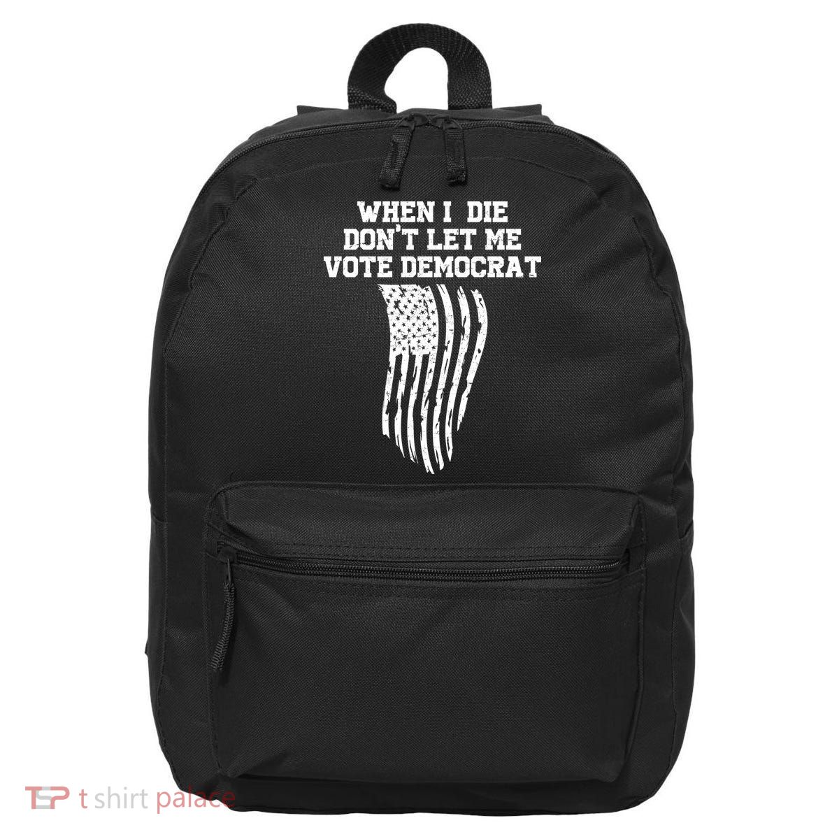 When I Die Don't Let Me Vote Democrat Funny Republican 16 in Basic Backpack
