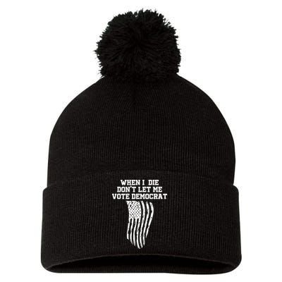 When I Die Don't Let Me Vote Democrat Funny Republican Pom Pom 12in Knit Beanie