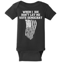 When I Die Don't Let Me Vote Democrat Funny Republican Baby Bodysuit