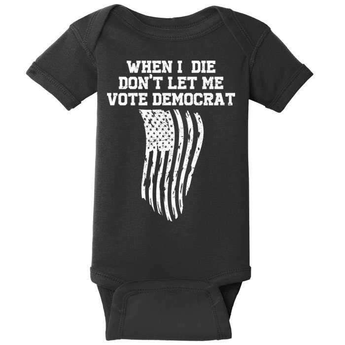 When I Die Don't Let Me Vote Democrat Funny Republican Baby Bodysuit