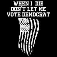When I Die Don't Let Me Vote Democrat Funny Republican Baby Bodysuit