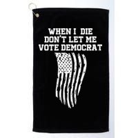 When I Die Don't Let Me Vote Democrat Funny Republican Golf Towel