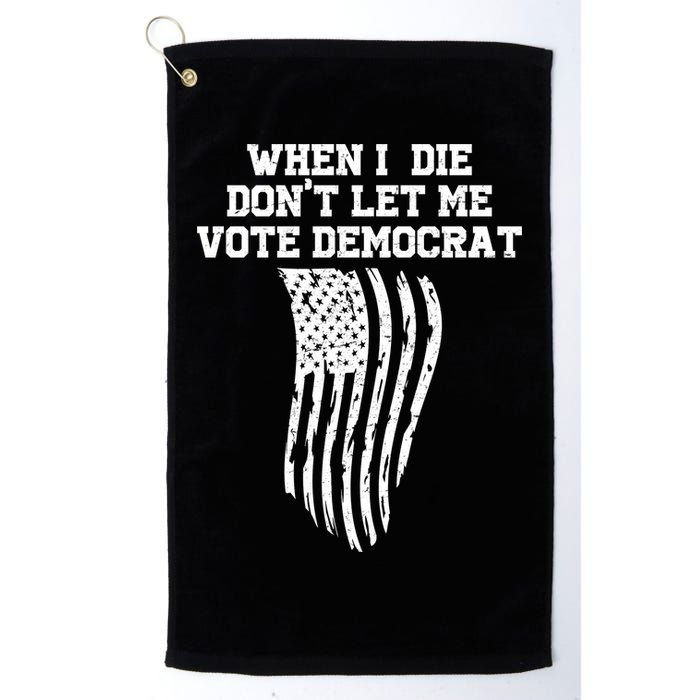 When I Die Don't Let Me Vote Democrat Funny Republican Golf Towel