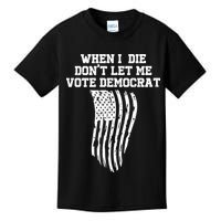 When I Die Don't Let Me Vote Democrat Funny Republican Kids T-Shirt