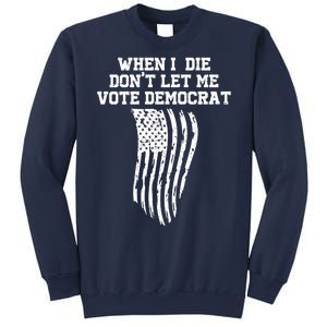 When I Die Don't Let Me Vote Democrat Funny Republican Sweatshirt