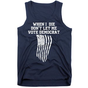 When I Die Don't Let Me Vote Democrat Funny Republican Tank Top