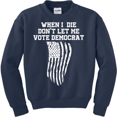 When I Die Don't Let Me Vote Democrat Funny Republican Kids Sweatshirt