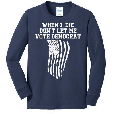 When I Die Don't Let Me Vote Democrat Funny Republican Kids Long Sleeve Shirt