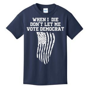 When I Die Don't Let Me Vote Democrat Funny Republican Kids T-Shirt