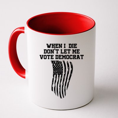 When I Die Don't Let Me Vote Democrat Funny Republican Coffee Mug