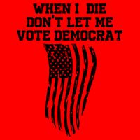 When I Die Don't Let Me Vote Democrat Funny Republican 16oz Travel Tumbler