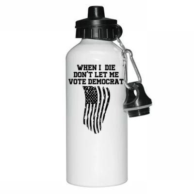 When I Die Don't Let Me Vote Democrat Funny Republican Aluminum Water Bottle