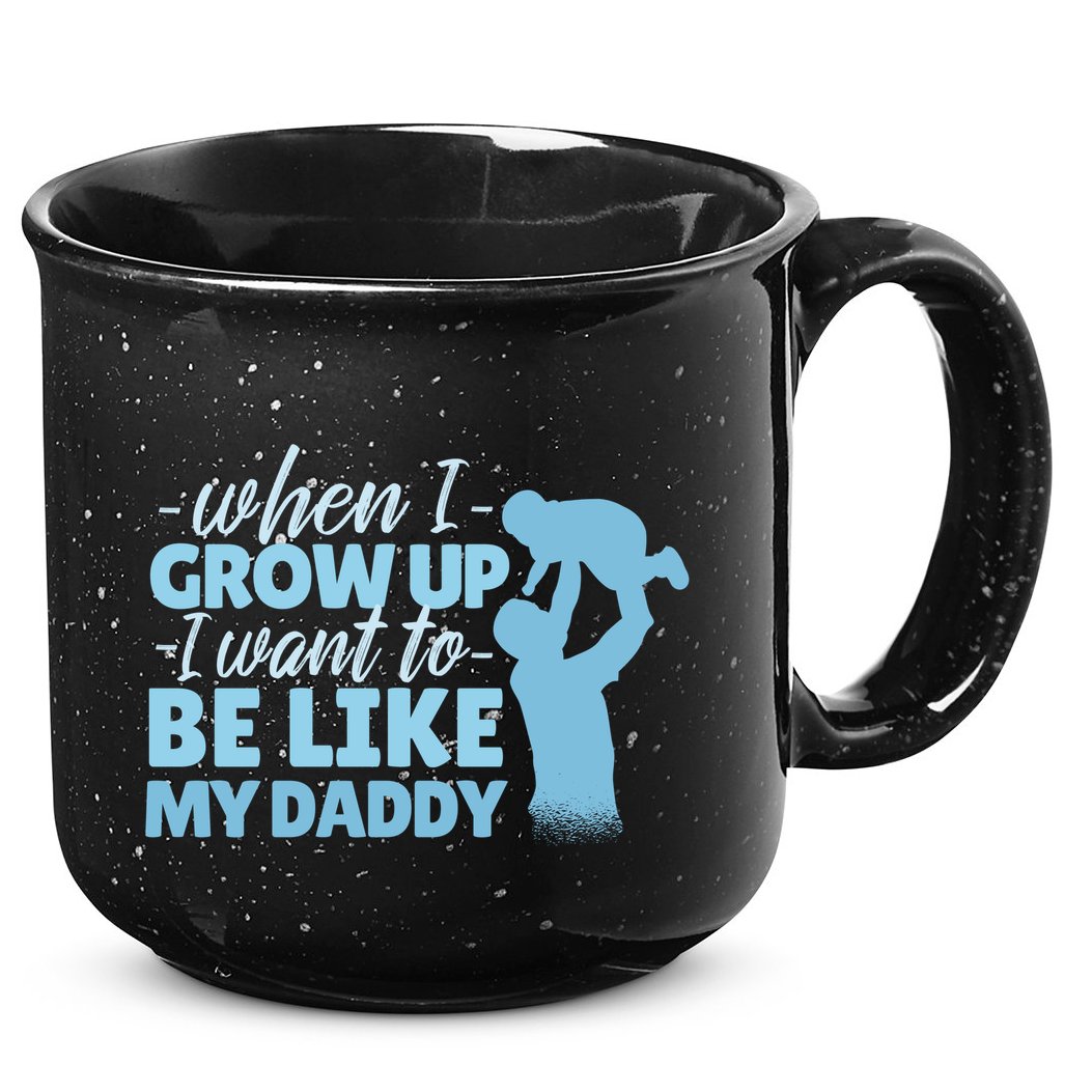 When I Grow Up Be Like Daddy 15oz Campfire Ceramic Mug