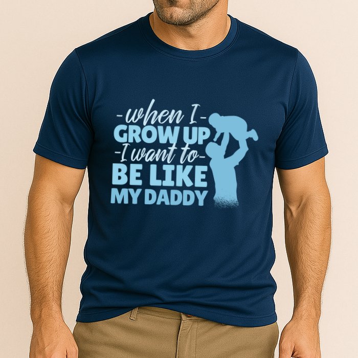 When I Grow Up Be Like Daddy Performance Shirt