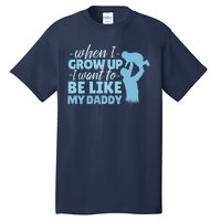 When I Grow Up Be Like Daddy Tall T-Shirt