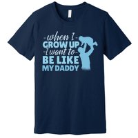 When I Grow Up Be Like Daddy Premium T-Shirt