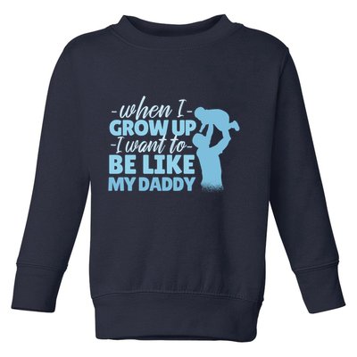 When I Grow Up Be Like Daddy Toddler Sweatshirt