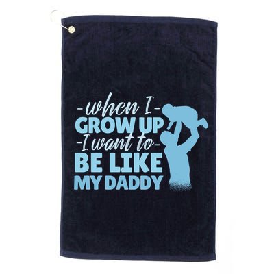 When I Grow Up Be Like Daddy Golf Towel