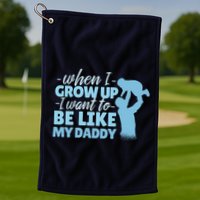 When I Grow Up Be Like Daddy Golf Towel